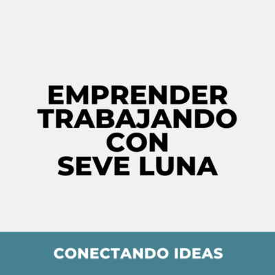 Emprender trabajando con Seve Luna