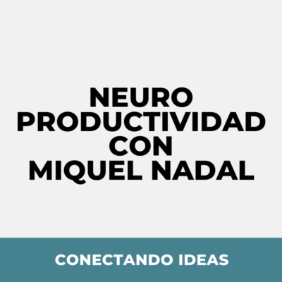 Neuroproductividad con Miquel Nadal